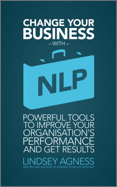 Change Your Business with NLP : Powerful tools to improve your organisation's performance and get results, PDF eBook