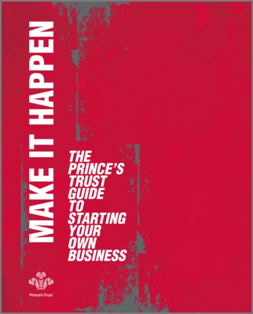Make It Happen : The Prince's Trust Guide to Starting Your Own Business, EPUB eBook