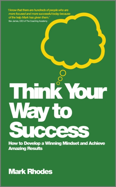 Think Your Way To Success : How to Develop a Winning Mindset and Achieve Amazing Results, PDF eBook