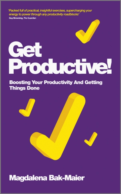 Get Productive! : Boosting Your Productivity And Getting Things Done, Paperback / softback Book