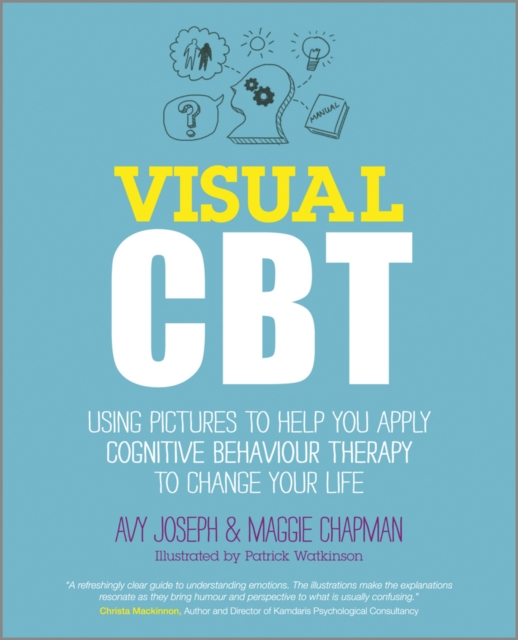 Visual CBT : Using Pictures to Help You Apply Cognitive Behaviour Therapy to Change Your Life, EPUB eBook