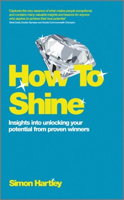 How To Shine : Insights into unlocking your potential from proven winners, Paperback / softback Book