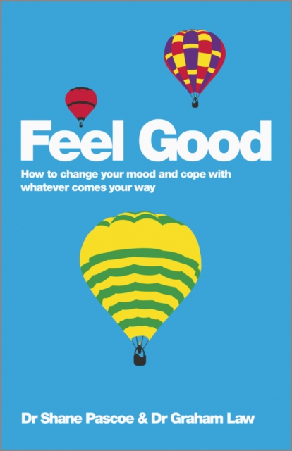Feel Good : How to Change Your Mood and Cope with Whatever Comes Your Way, PDF eBook