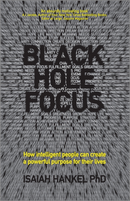 Black Hole Focus : How Intelligent People Can Create a Powerful Purpose for Their Lives, Paperback / softback Book