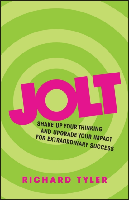 Jolt : Shake Up Your Thinking and Upgrade Your Impact for Extraordinary Success, Paperback / softback Book