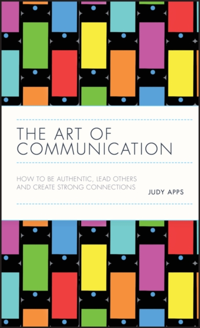 The Art of Communication : How to be Authentic, Lead Others, and Create Strong Connections, Hardback Book