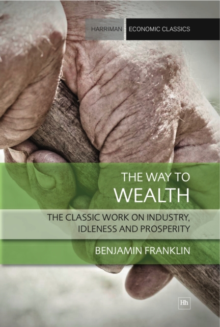 The Way to Wealth : The classic work on industry, idleness and prosperity, EPUB eBook