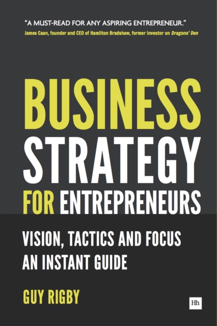 Business Strategy for Entrepreneurs : Vision, Tactics and Focus: An Instant Guide, EPUB eBook