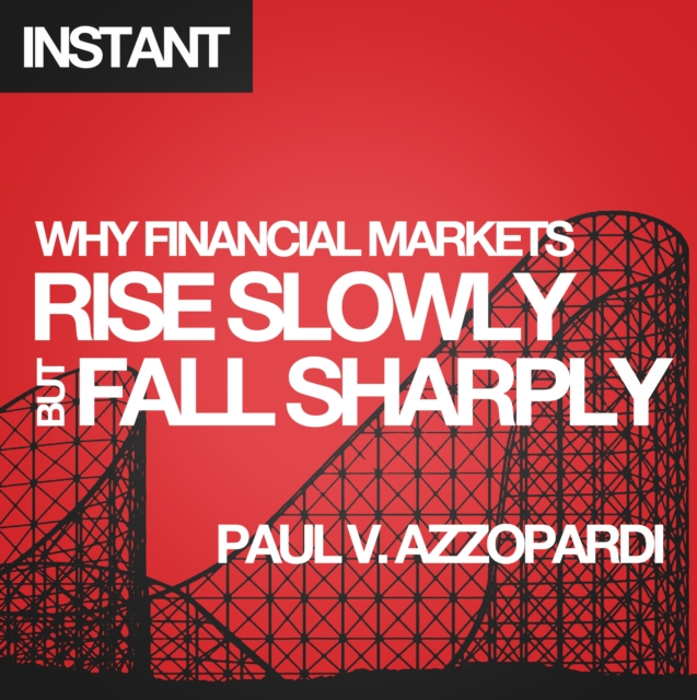 Why Financial Markets Rise Slowly but Fall Sharply : Analysing market behaviour with behavioural finance, EPUB eBook