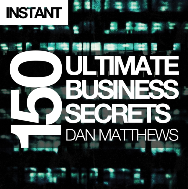 150 Ultimate Business Secrets : From beer and chocolate to lingerie - exclusive tips for success from Britain's elite entrepreneurs, EPUB eBook