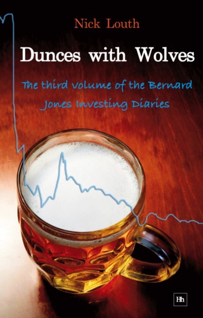 Dunces with Wolves : The third volume of the Bernard Jones Investing Diaries, EPUB eBook
