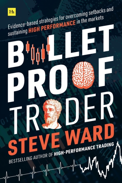 Bulletproof Trader : Evidence-based strategies for overcoming setbacks and sustaining high performance in the markets, Paperback / softback Book