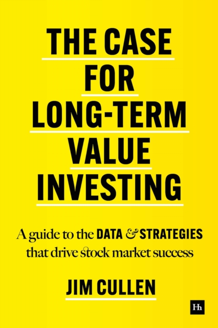 The Case for Long-Term Investing : A guide to the data and strategies that drive stock market success, Hardback Book