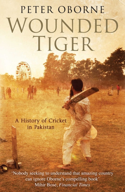 Wounded Tiger : A History of Cricket in Pakistan, Hardback Book