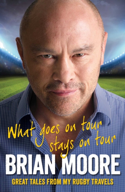 What Goes on Tour Stays on Tour : Great Tales from My Rugby Travels, EPUB eBook