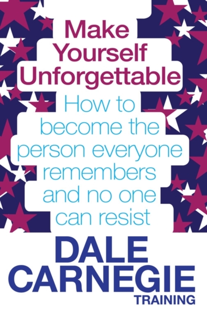 Make Yourself Unforgettable : How to become the person everyone remembers and no one can resist, Paperback / softback Book