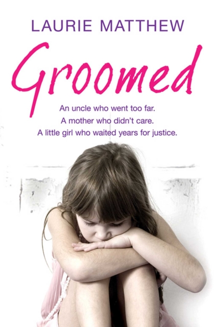 Groomed : An uncle who went too far. A mother who didn't care. A little girl who waited for justice., EPUB eBook