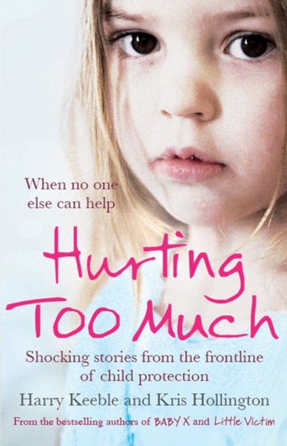 Hurting Too Much : Shocking Stories from the Frontline of Child Protection, EPUB eBook
