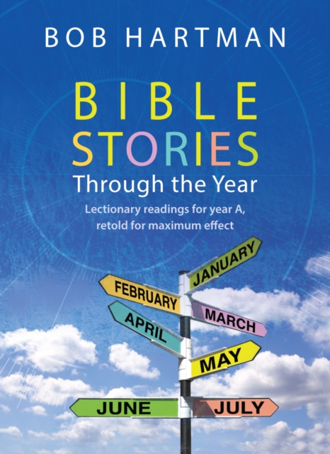 Bible Stories through the Year : Lectionary readings for Year A, retold for maximum effect, Paperback / softback Book