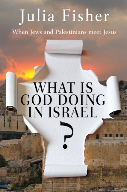 What is God Doing in Israel? : When Jews and Palestinians meet Jesus, Paperback / softback Book
