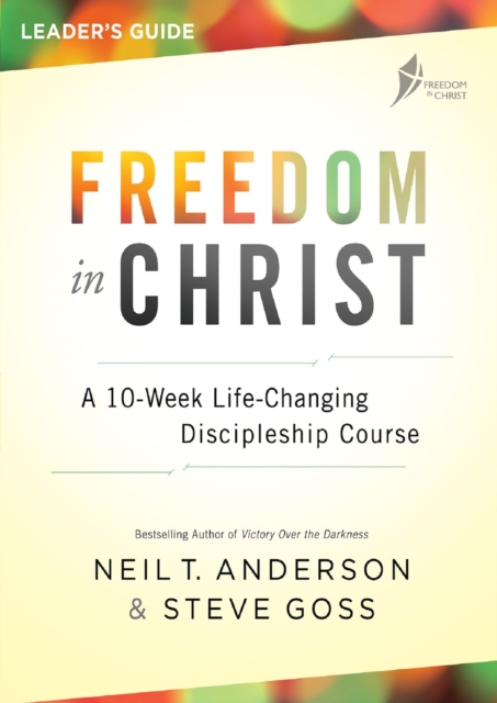 Freedom in Christ Course Leader's Guide : A 10-week, life-changing, discipleship course, EPUB eBook