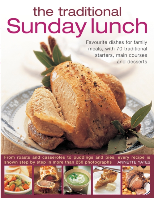 The Traditional Sunday Lunch : Favourite Dishes for Family Meals, with 70 Traditional Starters, Main Courses and Desserts, Paperback / softback Book