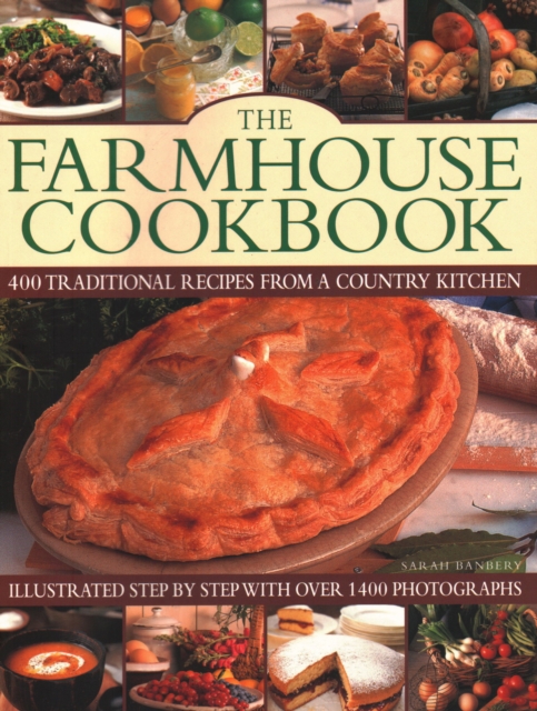 The Farmhouse Cookbook : 400 traditional recipes from a country kitchen, illustrated step by step with over 1400 photographs, Paperback / softback Book