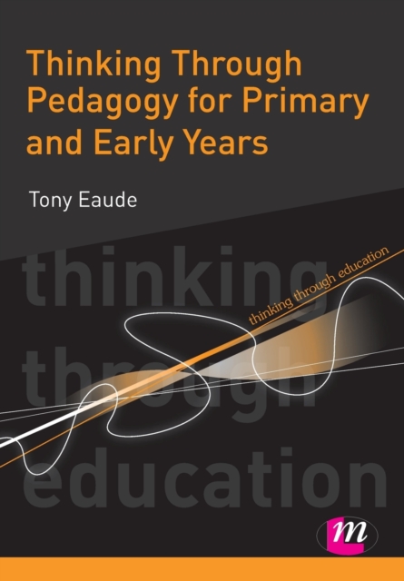 Thinking Through Pedagogy for Primary and Early Years, Paperback / softback Book