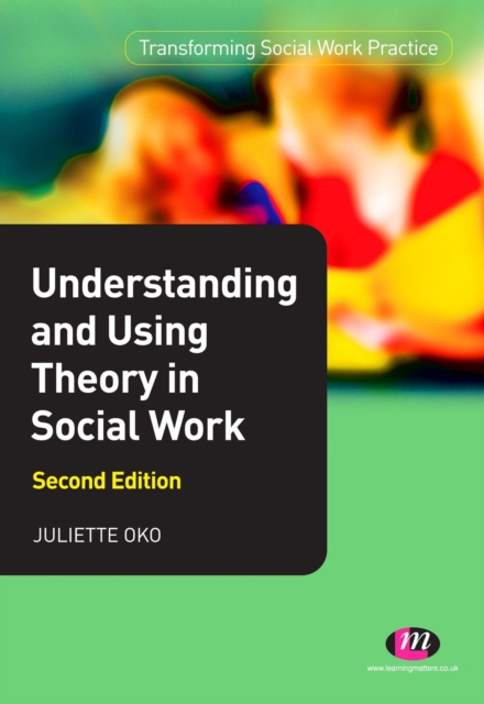 Understanding and Using Theory in Social Work, PDF eBook