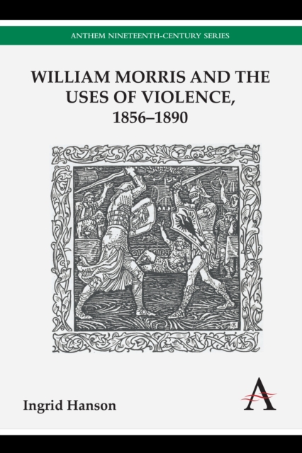William Morris and the Uses of Violence, 1856-1890, Hardback Book