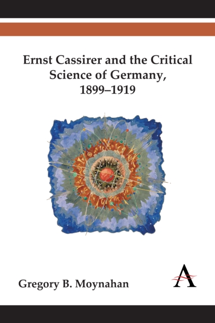 Ernst Cassirer and the Critical Science of Germany, 1899-1919, Hardback Book