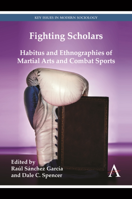 Fighting Scholars : Habitus and Ethnographies of Martial Arts and Combat Sports, Hardback Book