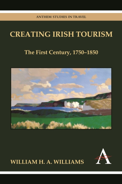 Creating Irish Tourism : The First Century, 1750-1850, Paperback / softback Book