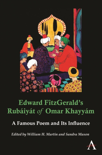Edward FitzGerald’s Rubaiyat of Omar Khayyam : A Famous Poem and Its Influence, Paperback / softback Book