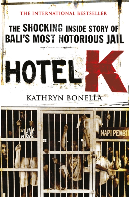 Hotel K : The Shocking Inside Story of Bali's Most Notorious Jail, Paperback / softback Book