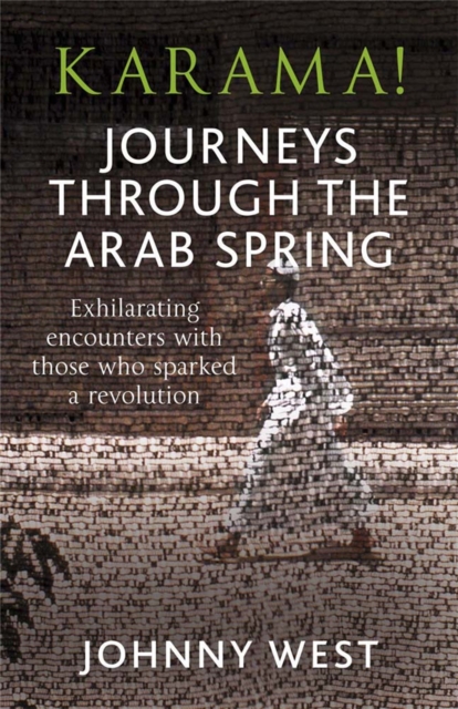 Karama! : Journeys Through the Arab Spring, Paperback / softback Book