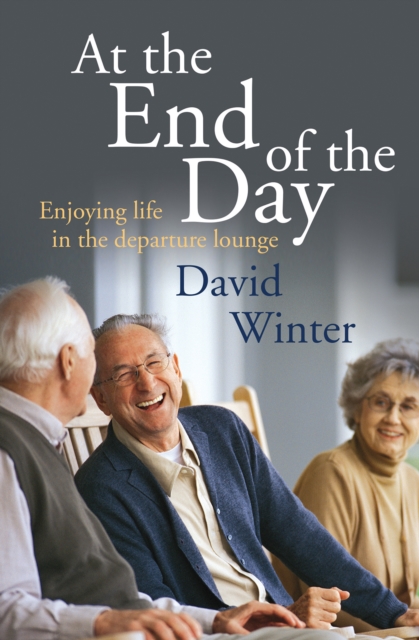 At the End of the Day : Enjoying Life in the Departure Lounge, Paperback / softback Book
