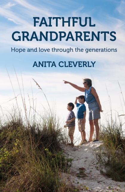 Faithful Grandparents : Hope and love through the generations, Paperback / softback Book