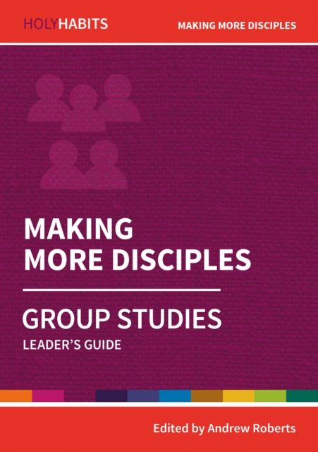 Holy Habits Group Studies: Making More Disciples : Leader's Guide, Paperback / softback Book