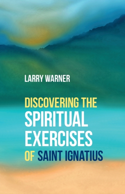 Discovering the Spiritual Exercises of Saint Ignatius, Paperback / softback Book