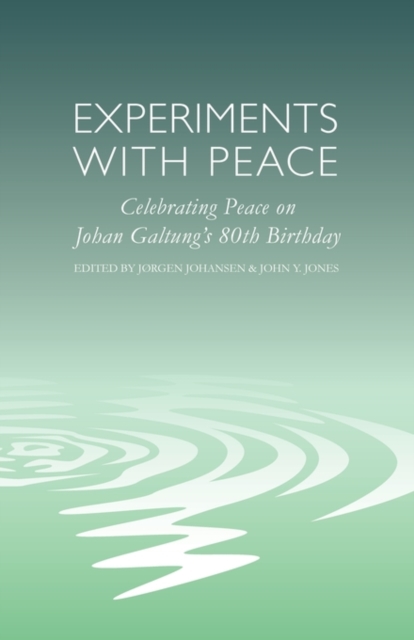 Experiments with Peace : Celebrating Peace on Johan Galtung's 80th Birthday, Paperback / softback Book