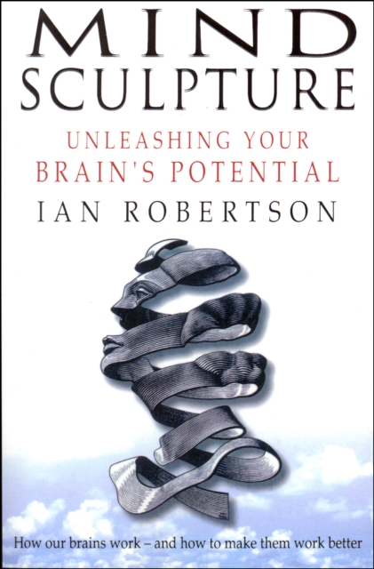 Mind Sculpture : Your Brain's Untapped Potential, Paperback / softback Book