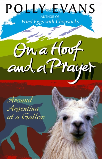 On A Hoof And A Prayer : Around Argentina At A Gallop, Paperback / softback Book