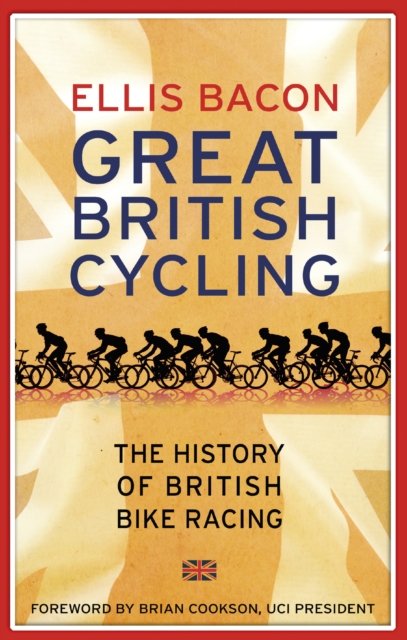 Great British Cycling : The History of British Bike Racing, Paperback / softback Book