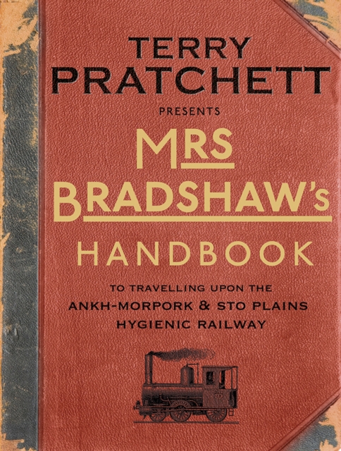 Mrs Bradshaw's Handbook : the essential travel guide for anyone wanting to discover the sights and sounds of Sir Terry Pratchett’s amazing Discworld, Hardback Book