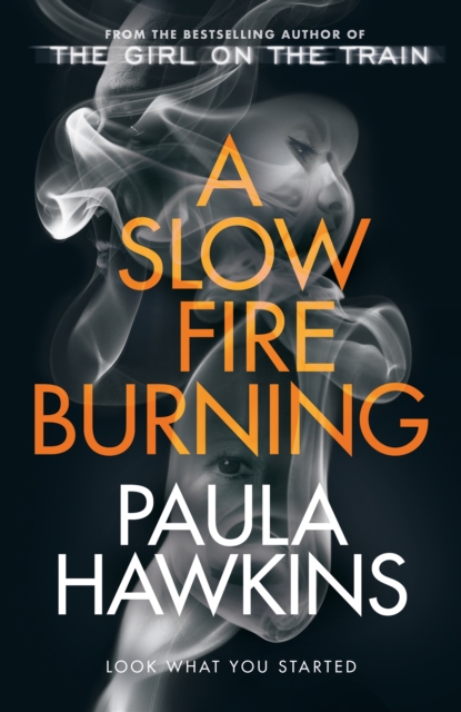 A Slow Fire Burning : The addictive new Sunday Times No.1 bestseller from the author of The Girl on the Train, Hardback Book