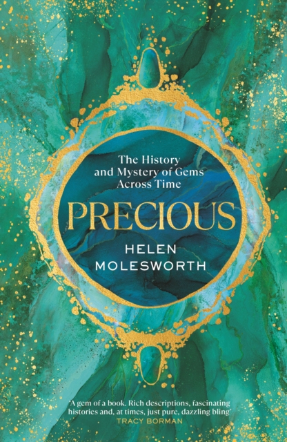 Precious : The History and Mystery of Gems Across Time, Hardback Book