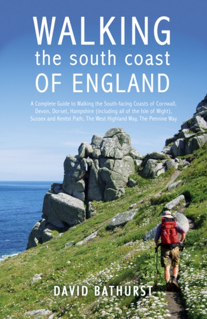 Walking the South Coast of England : A Complete Guide to Walking the South-facing Coasts of Cornwall, Devon, Dorset, Hampshire (including the Isle of Wight), Sussex and Kent, from Lands End to the Sou, EPUB eBook