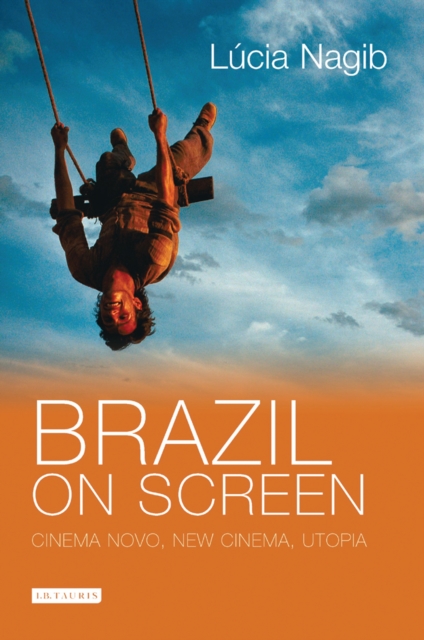 Brazil on Screen : Cinema Novo, New Cinema, Utopia, PDF eBook
