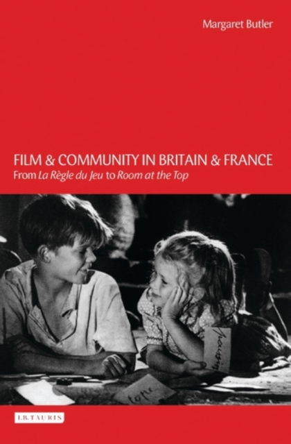Film and Community in Britain and France : From La ReGle Du Jeu to Room at the Top, PDF eBook